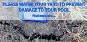 Please water your yard to prevent damage to your pool.