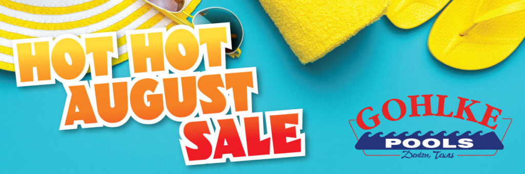 Hot Hot August Sale at Gohlke Pools
