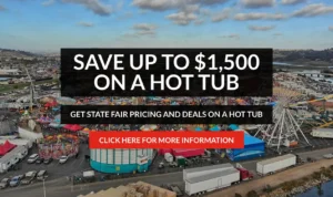 Save Up to $1,500 on a Hot Tub – Get State Fair Pricing and Deals on a Hot Tub – Click Here for More Information