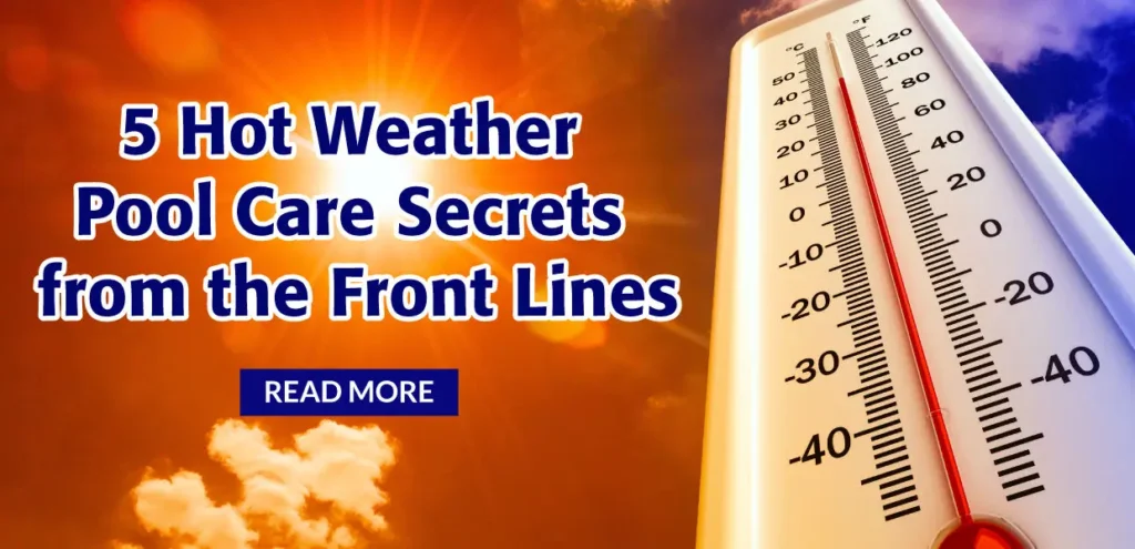 5 hot weather pool care secrets from the front lines -- read more