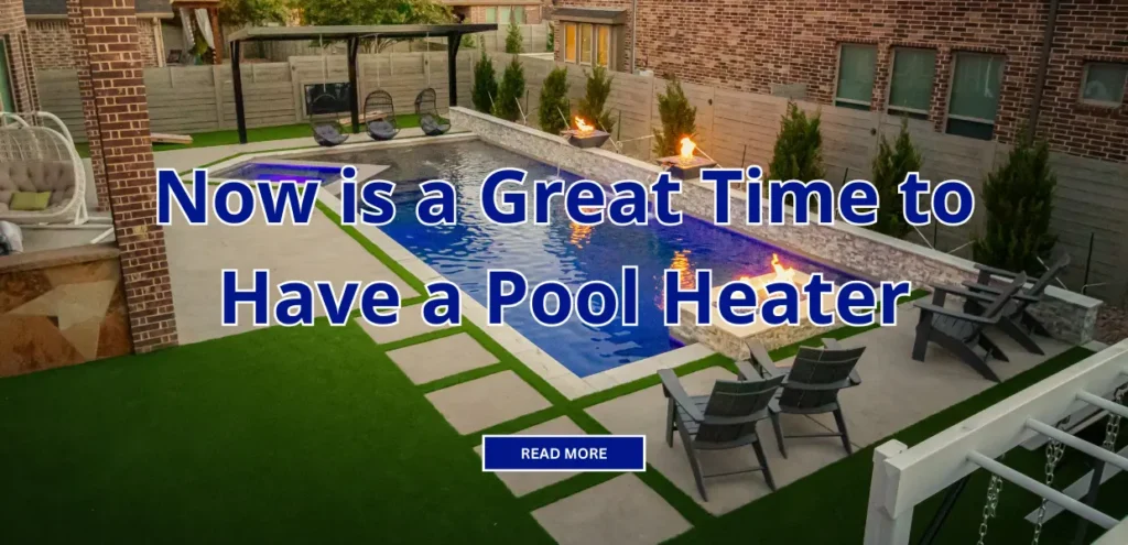 Image of a pool with the text, "Now is a Great Time to Have a Pool Heater" over it.