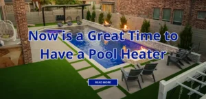 Image of a pool with the text, "Now is a Great Time to Have a Pool Heater" over it.